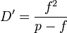 {D'}=\frac{f^2}{p-f}