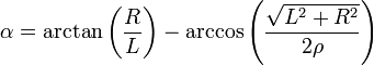 \alpha = \arctan \left({R \over L}\right) - \arccos \left({\sqrt{L^2+R^2} \over 2\rho}\right)