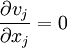 \frac{\partial v_j}{\partial x_j} = 0
