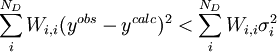 \sum_i^{N_D} W_{i,i}(y^{obs}-y^{calc})^2 < \sum_i^{N_D} W_{i,i} \sigma^2_i
