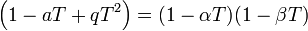 \left( 1-aT+qT^2 \right) =(1-\alpha T) (1-\beta T)