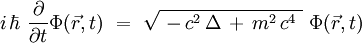  i \, \hbar \ \frac{\partial}{\partial t}\Phi(\vec{r},t) \ = \ \sqrt{ \ - \, c^2 \, \Delta \, + \, m^2 \, c^4  \ } \ \Phi(\vec{r},t)