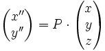 \begin{pmatrix} x'' \\ y'' \end{pmatrix} = P \cdot  \begin{pmatrix} x \\ y \\ z \end{pmatrix}