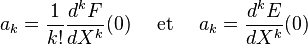 a_k = \frac{1}{k!} \frac{d^k F}{d X^k}(0) \quad\text{ et }\quad a_k = \frac{d^k E}{d X^k}(0)