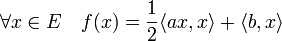\forall x \in E \quad f(x) =\frac 12 \langle ax,x\rangle +\langle b,x\rangle