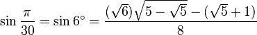 \sin \frac {\pi}{30} = \sin 6^\circ = \frac{(\sqrt6) \sqrt{5 - \sqrt5} - (\sqrt5 + 1)}{8} 