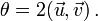 \theta=2(\vec u, \vec v)\,.