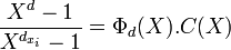 \frac{X^d-1}{X^{d_{x_i}}-1}= \Phi_d(X).C(X)\;