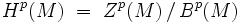  H^p(M) \ = \ Z^p(M) \, / \, B^p(M) 