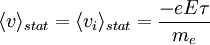  \langle v\rangle_{stat}=\langle v_i\rangle_{stat}={{-eE\tau}\over m_e}~