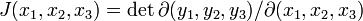 J(x_1,x_2,x_3)=\det \partial (y_1,y_2,y_3)/\partial (x_1,x_2,x_3)