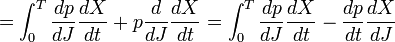  = \int_0^T {dp\over dJ} {dX\over dt} + p{d\over dJ}{dX\over dt} = \int_0^T {dp\over dJ} {dX\over dt} - {dp\over dt}{dX\over dJ} \,