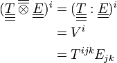 \begin{align} ( \underline{\underline{\underline T}} \; \overline{\overline\otimes} \; \underline{\underline E} )^i &= (\underline{\underline{\underline T}} : \underline{\underline E})^i \\ &= V^i \\ &= T^{i j k} E_{j k} \end{align}