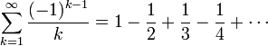 \sum_{k=1}^\infty {(-1)^{k-1} \over k} = 1 - \frac 12+\frac 13- \frac 14 + \cdots