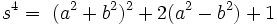 s^4 =~(a^2 + b^2)^2 + 2(a^2 - b^2) + 1