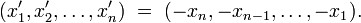 (x^{\prime}_{1}, x^{\prime}_{2}, \dots, x^{\prime}_{n})\ =\ (-x_n, -x_{n-1}, \dots, -x_1).