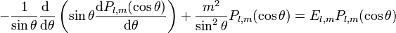 - \frac{1}{\sin \theta } \frac{\mathrm d ~}{\mathrm d \theta} \left(\sin \theta \frac{\mathrm d P_{l,m}(\cos \theta)}{\mathrm d \theta}\right) + \frac{m^2}{\sin^2 \theta } P_{l,m}(\cos \theta)  = E_{l,m} P_{l,m}(\cos \theta) 