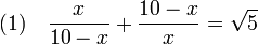 (1)\quad \frac x{10 -x} + \frac {10 - x}x = \sqrt 5