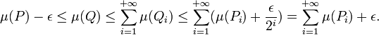 \mu(P)-\epsilon\leq\mu(Q)\leq\sum_{i=1}^{+\infty}\mu(Q_i)\leq\sum_{i=1}^{+\infty}(\mu(P_i)+{\epsilon\over2^i})=\sum_{i=1}^{+\infty}\mu(P_i)+\epsilon.