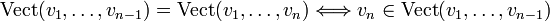 \textrm{Vect}(v_1, \ldots, v_{n-1}) = \textrm{Vect} (v_1, \ldots, v_n) \Longleftrightarrow v_n \in \textrm{Vect}(v_1, \ldots, v_{n-1}) 