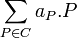 \displaystyle \sum_{P\in C }a_P.P