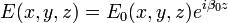 E(x,y,z)=E_0(x,y,z) e^{i \beta_0 z}