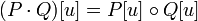 (P\cdot Q)[u]=P[u]\circ Q[u]