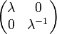 \begin{pmatrix}\lambda & 0 \\ 0 & \lambda^{-1}\end{pmatrix}