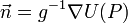 \vec n = g^{-1} \nabla U(P)
