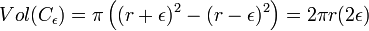 Vol(C_{\epsilon}) = \pi\left((r+\epsilon)^2 - (r-\epsilon)^2\right) = 2\pi r(2\epsilon)