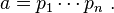 a = p_1\cdots p_n~.