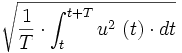 \sqrt{\frac{1}{T} \cdot \int_{t}^{t+T} u^2\ (t) \cdot dt}