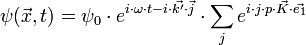\psi (\vec{x},t) = \psi_0 \cdot e^{i\cdot \omega \cdot t - i\cdot  \vec{k'}\cdot \vec{j}} \cdot \sum_j e^{i\cdot j\cdot p \cdot \vec{K} \cdot \vec{e_1} }