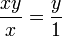 \dfrac{xy}{x}=\dfrac{y}{1}