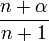 \frac{n+\alpha}{n+1}\,