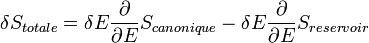  \delta S_{totale} =  \delta E \frac{\partial}{\partial E} S_{canonique} - \delta E \frac{\partial}{\partial E} S_{reservoir} 