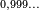 \scriptscriptstyle 0,999...