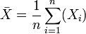 \bar{X}=\frac{1}{n}\sum_{i=1}^n(X_i)