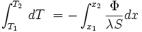 \int_{T_1}^{T_2}\, dT\ = - \int_{x_1}^{x_2} \frac{\Phi}{\lambda S} dx\,