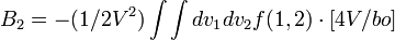 B_2 =  - (1/2V^2)\int \int dv_1 dv_2 f(1,2) \cdot[4V/bo]