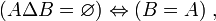 (A\Delta B=\varnothing)\Leftrightarrow(B=A)~,