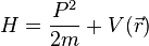 H=\frac{P^2}{2m}+V(\vec r)