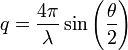 q=\frac{4\pi}{\lambda}\sin\left({\frac{\theta}{2}}\right) 