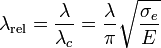 \lambda_\text{rel} = \frac{\lambda}{\lambda_c} = \frac{\lambda}{\pi}\sqrt{\frac{\sigma_e}{E}}