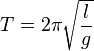 T = 2\pi\sqrt\frac{l}{g}