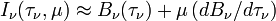 I_\nu(\tau_\nu, \mu) \approx B_\nu(\tau_\nu) + \mu\,(dB_\nu/d\tau_\nu)