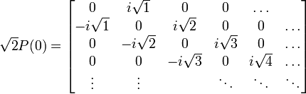 \sqrt{2} P(0) = \begin{bmatrix} 0 & i\sqrt{1} & 0 & 0 & \ldots \\ -i\sqrt{1} & 0 & i\sqrt{2} & 0 & 0 & \ldots \\ 0 & -i\sqrt{2} & 0 & i\sqrt{3} & 0 & \ldots \\ 0 & 0 & -i\sqrt{3} & 0 & i\sqrt{4} & \ldots\\ \vdots & \vdots &  & \ddots & \ddots & \ddots \\ \end{bmatrix} 