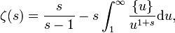  \zeta(s)=\frac{s}{s-1}-s\int_1^\infty{\frac{\{u\}}{u^{1+s}}\mathrm du},\,\!