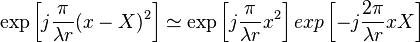 \exp\left[ j\frac{\pi}{\lambda r}(x-X)^2\right]  \simeq  \exp\left[ j\frac{\pi}{\lambda r}x^2\right] exp\left[ -j\frac{2\pi}{\lambda r}xX\right]