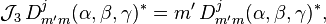  \mathcal{J}_3 \,   D^j_{m'm}(\alpha,\beta,\gamma)^* =   m' \,  D^j_{m'm}(\alpha,\beta,\gamma)^* , 